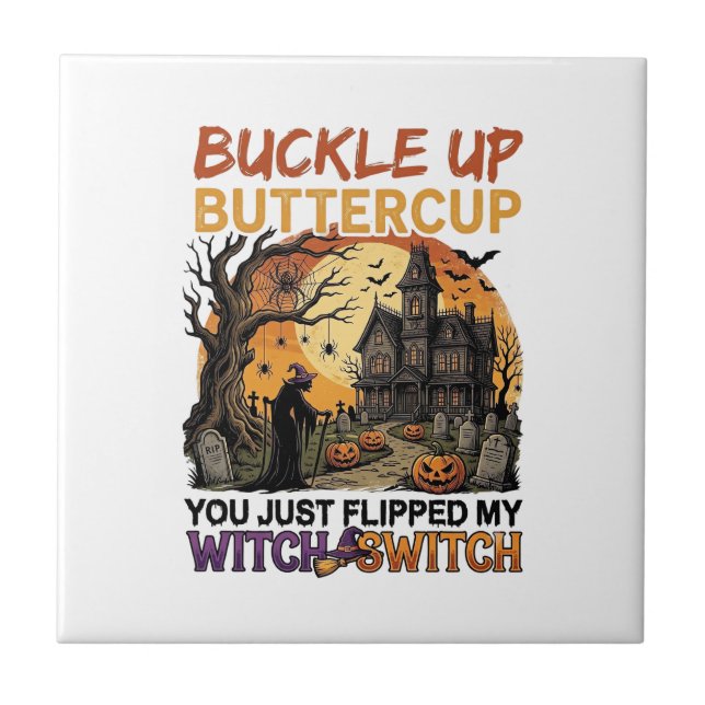 Buckle Up Buttercup Witch Switch Halloween Haunted Ceramic Tile (Front)