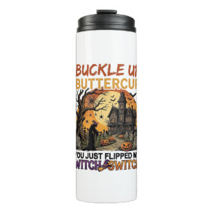 Buckle Up Buttercup Witch Switch Halloween Haunted Thermal Tumbler
