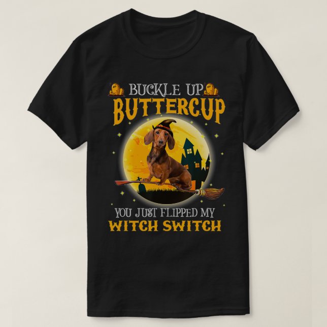 Buckle up Buttercup You Flipped My Witch Switch Da T-Shirt (Design Front)