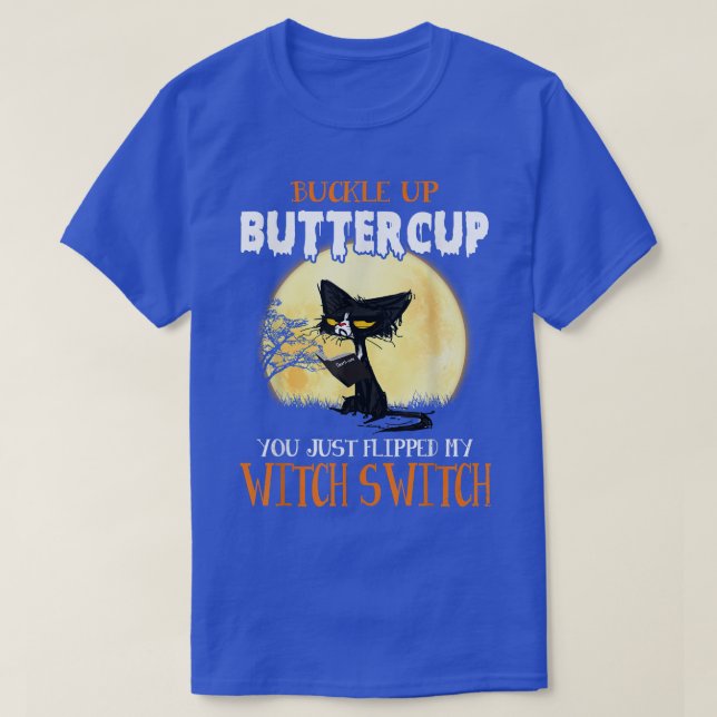 Buckle Up Buttercup, You Just Flipped My Switch Wi T-Shirt (Design Front)
