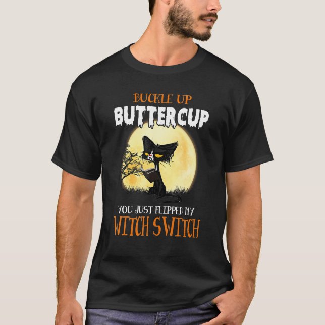 Buckle Up Buttercup You Just Flipped My Switch Wit T-Shirt (Front)