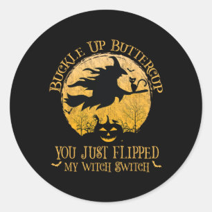 Buckle Up Buttercup You Just Flipped My Witch Swit Classic Round Sticker