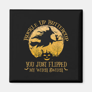 Buckle Up Buttercup You Just Flipped My Witch Swit Magnet