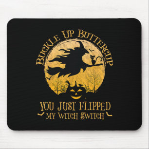 Buckle Up Buttercup You Just Flipped My Witch Swit Mouse Pad