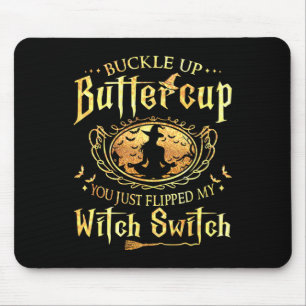 Buckle Up Buttercup You Just Flipped My Witch Swit Mouse Pad