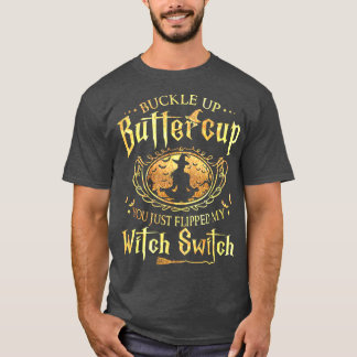 Buckle Up Buttercup You Just Flipped My Witch Swit T-Shirt
