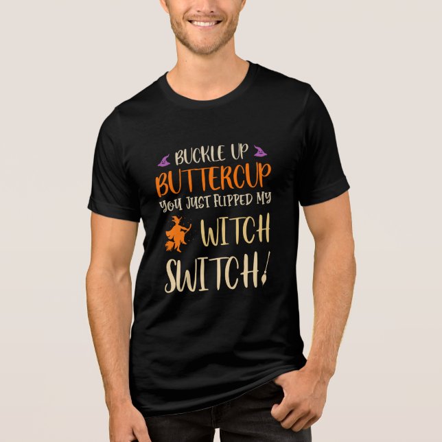 Buckle Up Buttercup You Just Flipped My Witch Tri-Blend Shirt (Front)