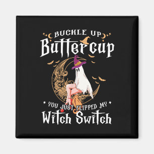 Buckle Up Halloween Buttercup You Just Flipped Wit Magnet