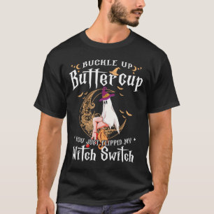 Buckle Up Halloween Buttercup You Just Flipped Wit T-Shirt