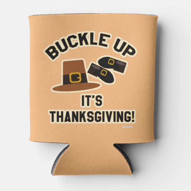 Buckle Up Its Thanksgiving Fun Time Design Can Cooler (Front)