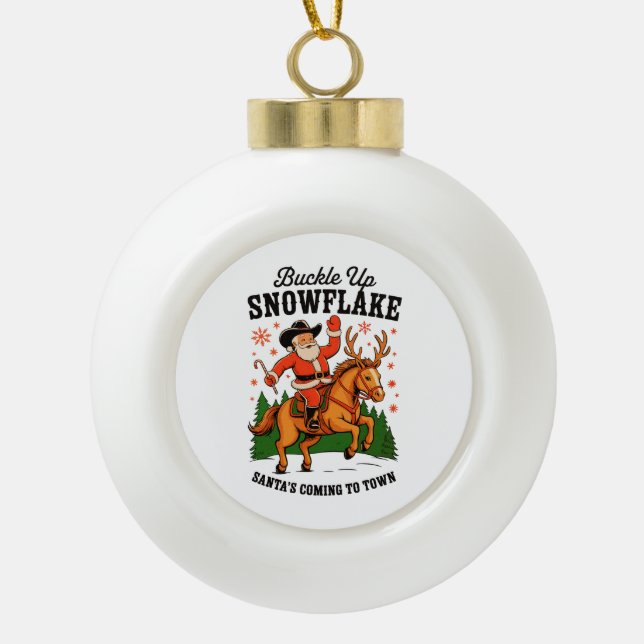 Buckle Up Snowflake Rodeo Cowboy Santa Christmas Ceramic Ball Christmas Ornament (Front)