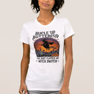 Bucle Up Buttercup Witch Switch Halloween Broom Pu T-Shirt