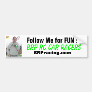 Bud, Follow Me for FUN !!!, BRP RC Car Racers, ... Bumper Sticker