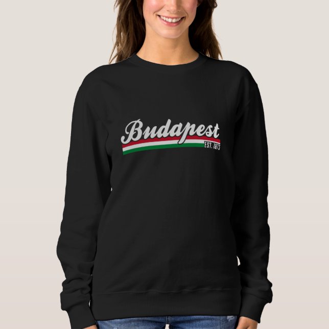 Budapest Magyarország Hungary Proud Hungarian Flag Sweatshirt (Front)