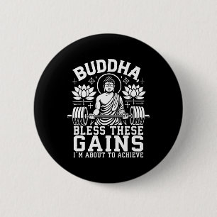 Buddha Bless These Gains I’m About To Achieve Gym  6 Cm Round Badge