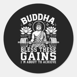 Buddha Bless These Gains I’m About To Achieve Gym Classic Round Sticker