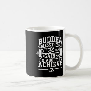Buddha Bless These Gains I’m About To Achieve Gym Coffee Mug