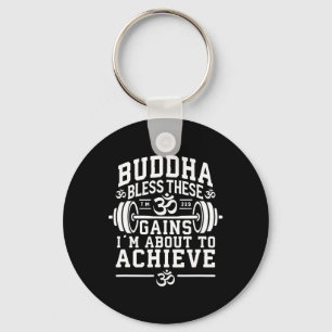 Buddha Bless These Gains I’m About To Achieve Gym Key Ring