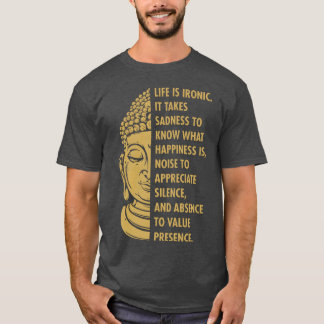 Buddha buddha buddhism life is ironic sadness T-Shirt