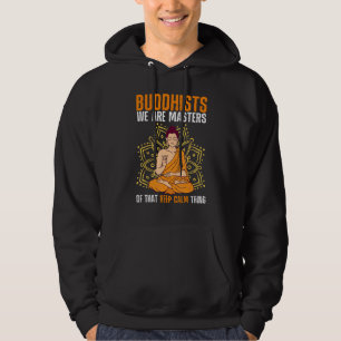 Buddha Buddhism Buddhists We Are Masters Of Keep C Hoodie