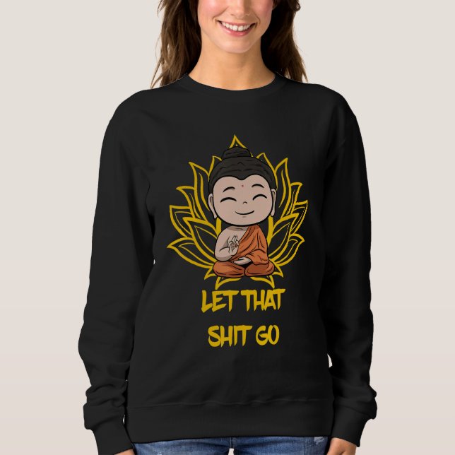 Buddha Monk Namaste Smiling Happiness Let Worries  Sweatshirt (Front)