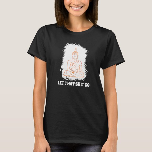 Buddha Monk Namaste Smiling Happiness Let Worries  T-Shirt (Front)