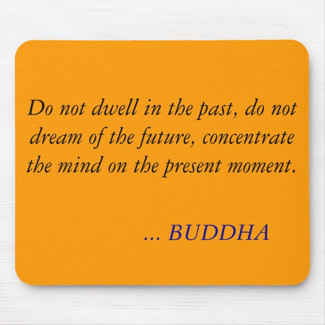 BUDDHA QUOTE -Do not dwell in the past Mouse Pad (Front)