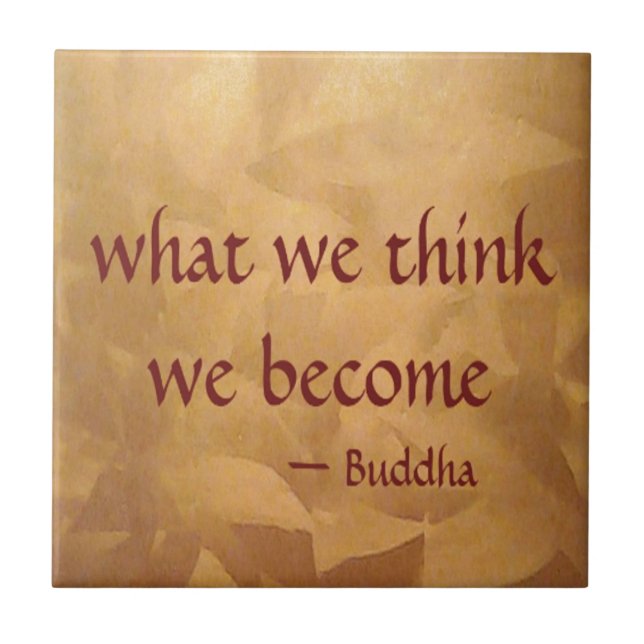 Buddha Quote; What We Think We Become Ceramic Tile (Front)