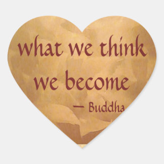 Buddha Quote; What We Think We Become Heart Sticker
