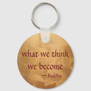 Buddha Quote; What We Think We Become Key Ring