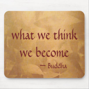 Buddha Quote; What We Think We Become Mouse Pad
