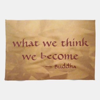 Buddha Quote; What We Think We Become Tea Towel