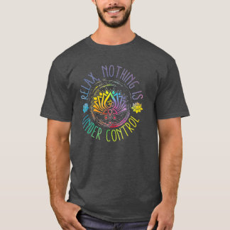 Buddha Quotes Relax Nothing Is Under Control  T-Shirt