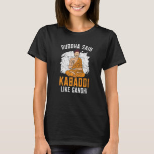 Buddha Said Kabaddi Like Gandhi Indian Team Sport T-Shirt
