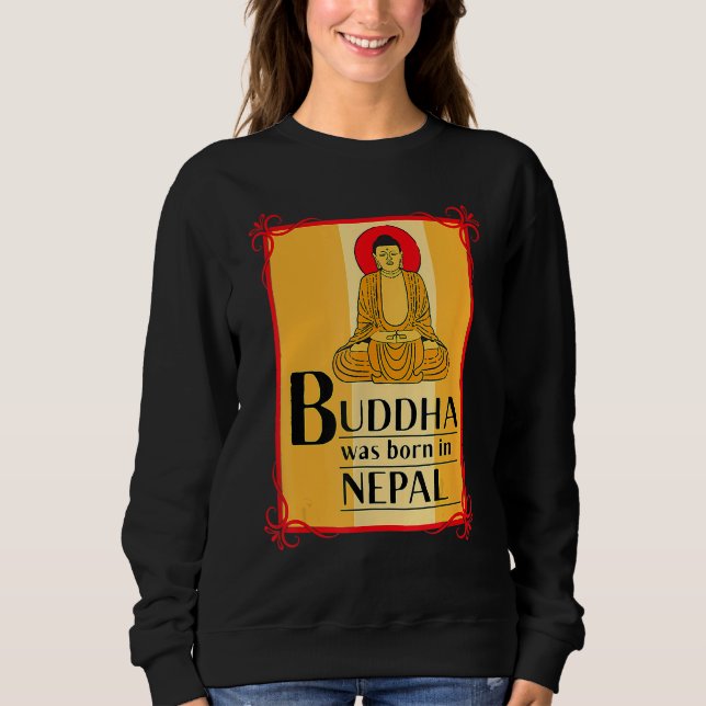 Buddha Was Born In Nepal Nepali Nepalese Sweatshirt (Front)