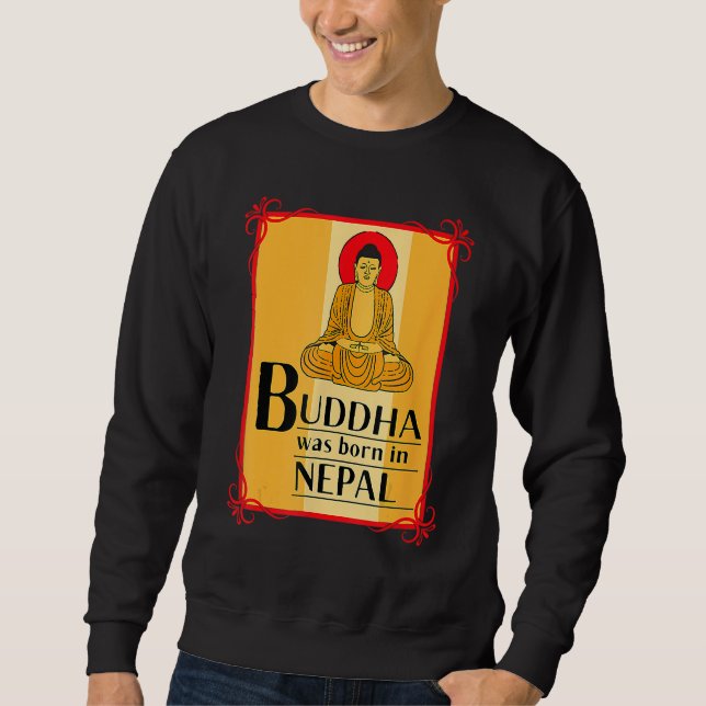 Buddha Was Born In Nepal Nepali Nepalese Sweatshirt (Front)