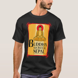 Buddha Was Born In Nepal Nepali Nepalese T-Shirt