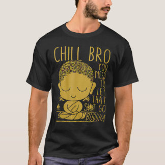 Buddha Yoga Buddhism Zen Chill Bro t T-Shirt