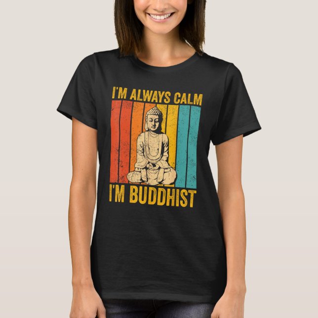 Buddhism Buddha Buddhist Retro I'm always calm I'm T-Shirt (Front)