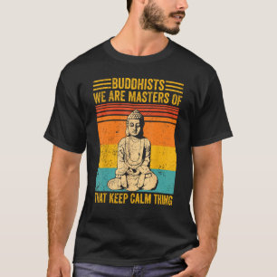 Buddhism Buddha Buddhists We Are Masters Of Keep C T-Shirt