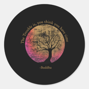 Buddhist Quote Think You Have Time Environmental Classic Round Sticker