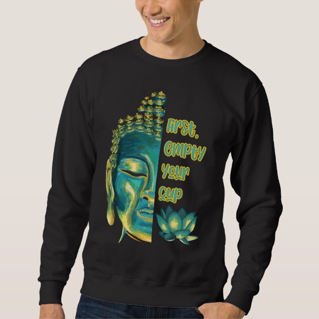 Buddhist Zen Koan First Empty Your Cup Half Buddha Sweatshirt (Front)
