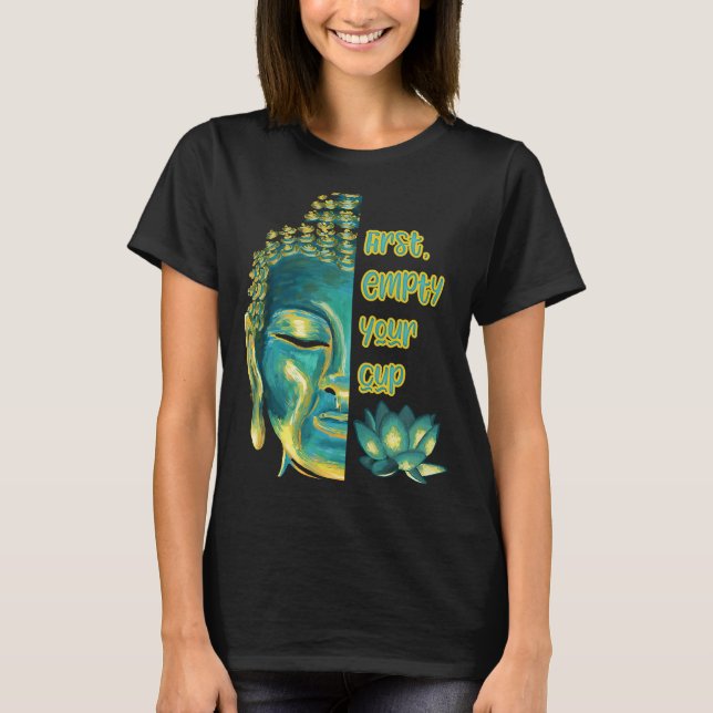 Buddhist Zen Koan First Empty Your Cup Half Buddha T-Shirt (Front)