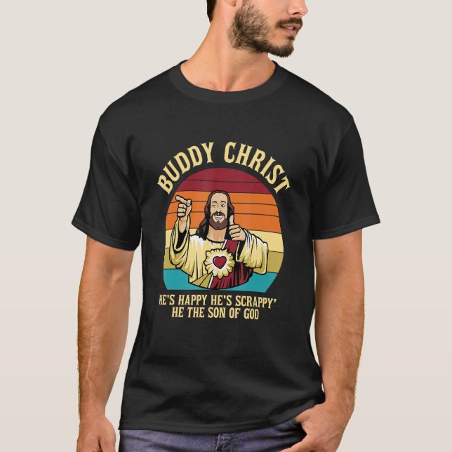 Buddy Christ He's Happy He's Scrappy' He The Son O T-Shirt (Front)