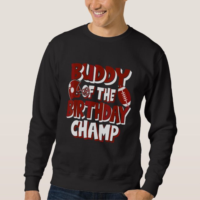 Buddy Of The Birthday Champ American Football Part Sweatshirt (Front)