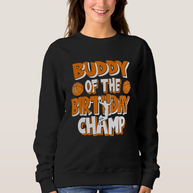 Buddy Of The Birthday Champ Boys Basketball Party Sweatshirt (Front)