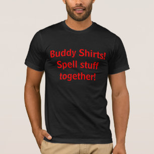 Buddy Shirts!Spell stuff together! T-Shirt
