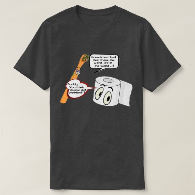 Buddy Think You've Got Problem Funny Toilet Paper T-Shirt (Design Front)