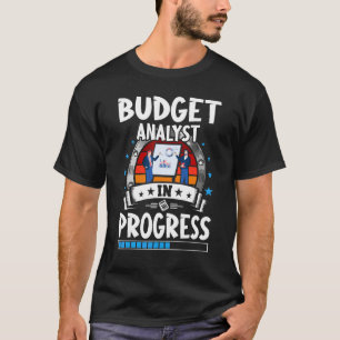 Budget Analyst In Progress Trainee Student T-Shirt