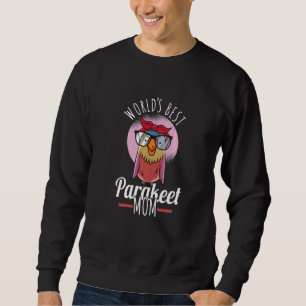 Budgie Bird Parakeet Bird Worlds Best Parakeet Mom Sweatshirt